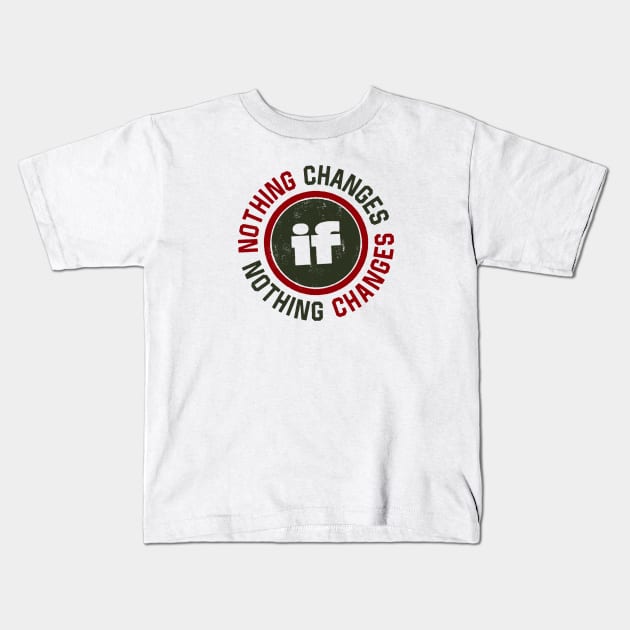 Nothing Changes Kids T-Shirt by attadesign